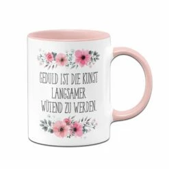 Tasse - Geduld Ist Die Kunst Langsamer Wütend Zu Werden. - Blumig