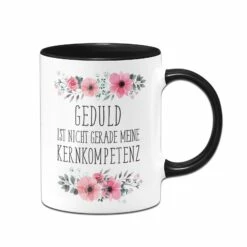 Tasse - Geduld Ist Nicht Gerade Meine Kernkompetenz. - Blumig -Becher Geschäft bild tasse geduld ist nicht gerade meine kernkompetenz blumig 153078