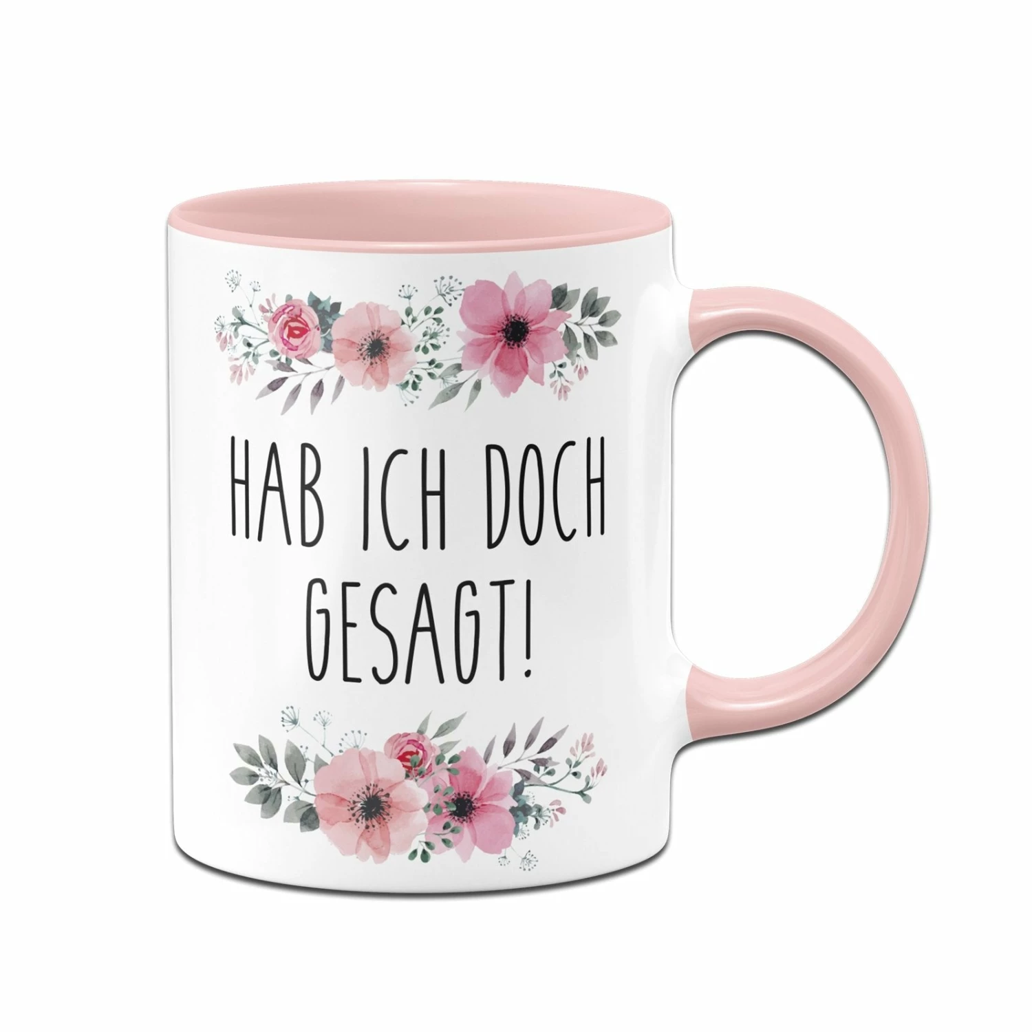 Tasse - Hab Ich Doch Gesagt! - Blumig 1 Tasse - Hab Ich Doch Gesagt! - Blumig