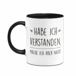 Tasse - Habe Ich Verstanden, Mache Ich Aber Nicht. 10 Tasse - Habe Ich Verstanden, Mache Ich Aber Nicht. -Becher Geschäft bild tasse habe ich verstanden mache ich aber nicht 219252