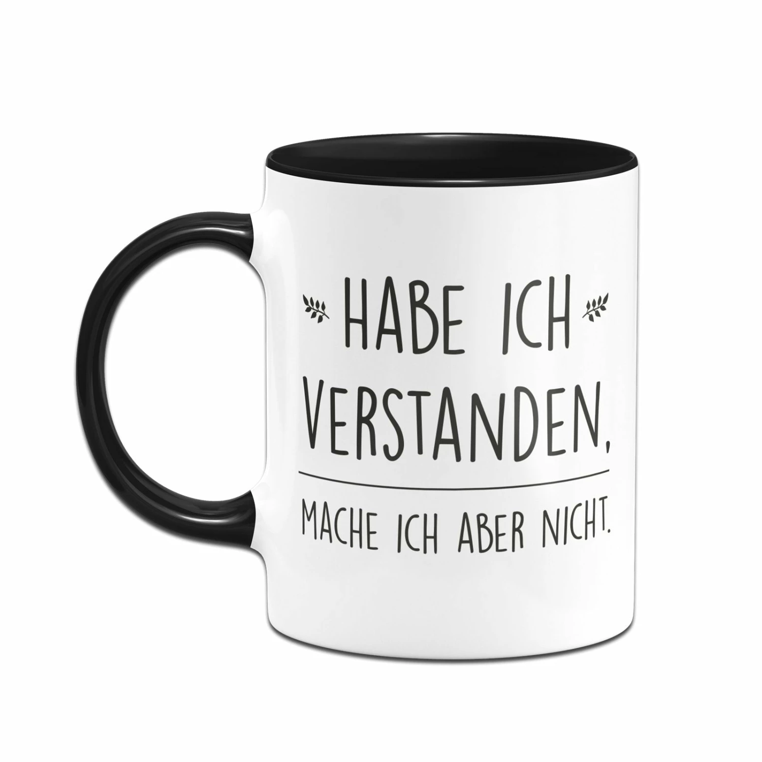 Tasse - Habe Ich Verstanden, Mache Ich Aber Nicht. 4 Tasse - Habe Ich Verstanden, Mache Ich Aber Nicht. – Bild 4