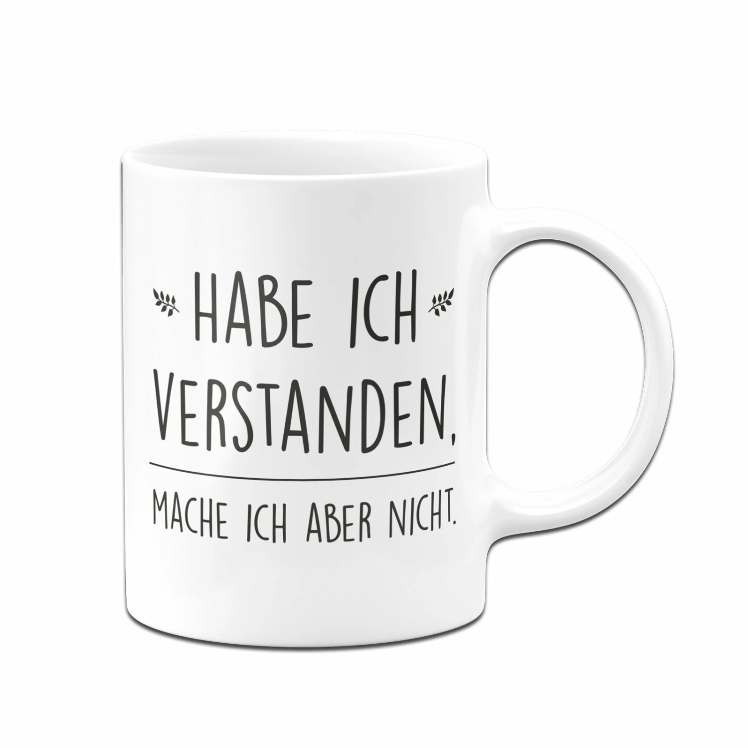 Tasse - Habe Ich Verstanden, Mache Ich Aber Nicht. 5 Tasse - Habe Ich Verstanden, Mache Ich Aber Nicht. – Bild 5