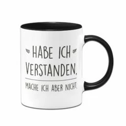 Tasse - Habe Ich Verstanden, Mache Ich Aber Nicht. 9 Tasse - Habe Ich Verstanden, Mache Ich Aber Nicht. -Becher Geschäft bild tasse habe ich verstanden mache ich aber nicht 540724