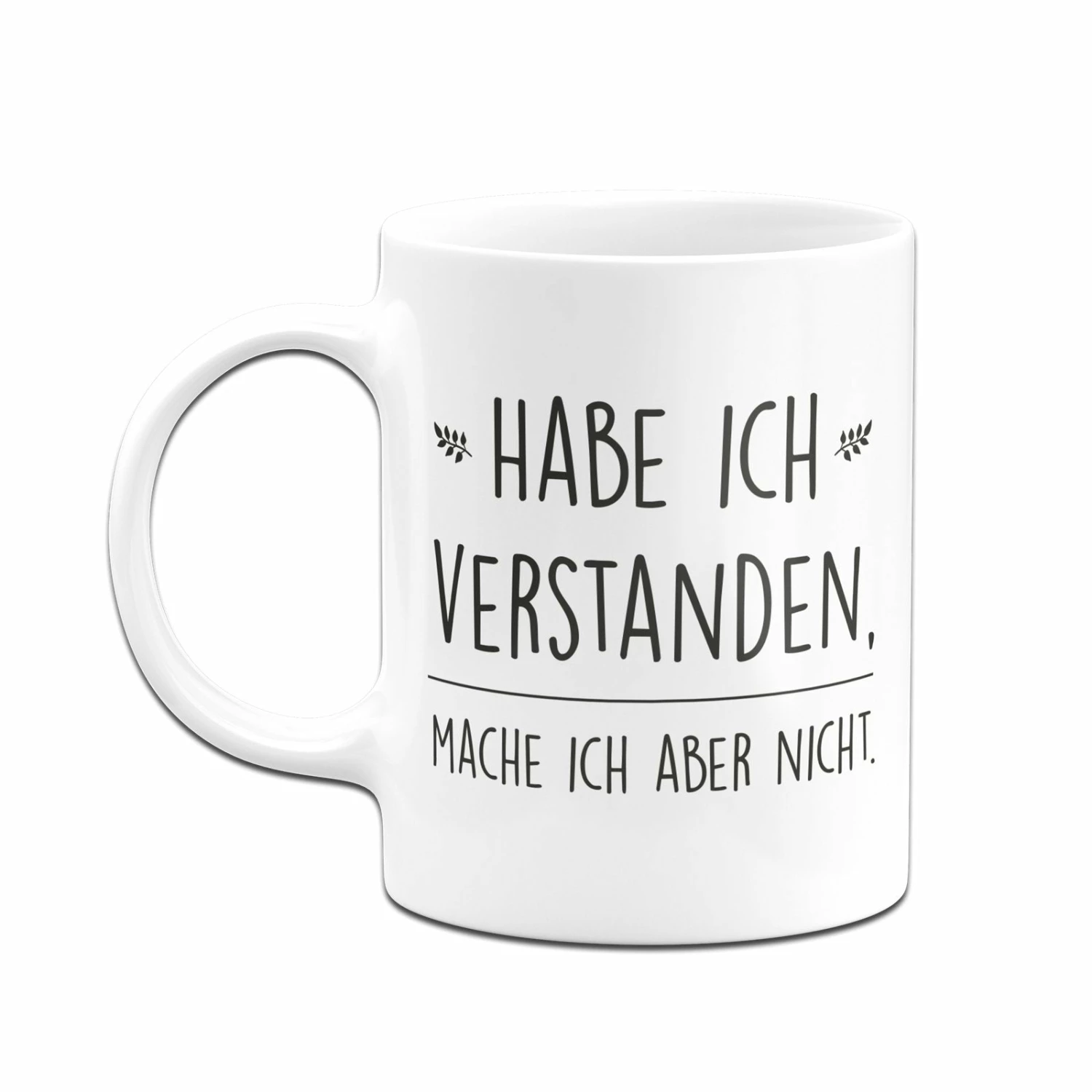 Tasse - Habe Ich Verstanden, Mache Ich Aber Nicht. 6 Tasse - Habe Ich Verstanden, Mache Ich Aber Nicht. – Bild 6