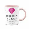 Tasse - Ich Bin Luxus Und Luxus Kann Nicht Jeder Haben