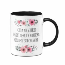 Tasse - Ich Bin Nie Schlecht Gelaunt, Wenn Ich Alleine Bin, Also Liegt Es Nicht An Mir. - Blumig -Becher Geschäft bild tasse ich bin nie schlecht gelaunt wenn ich alleine bin also liegt es nicht an mir blumig 221502