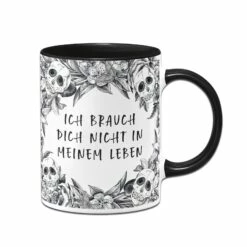 Tasse - Ich Brauch Dich Nicht In Meinem Leben - Skull Statement