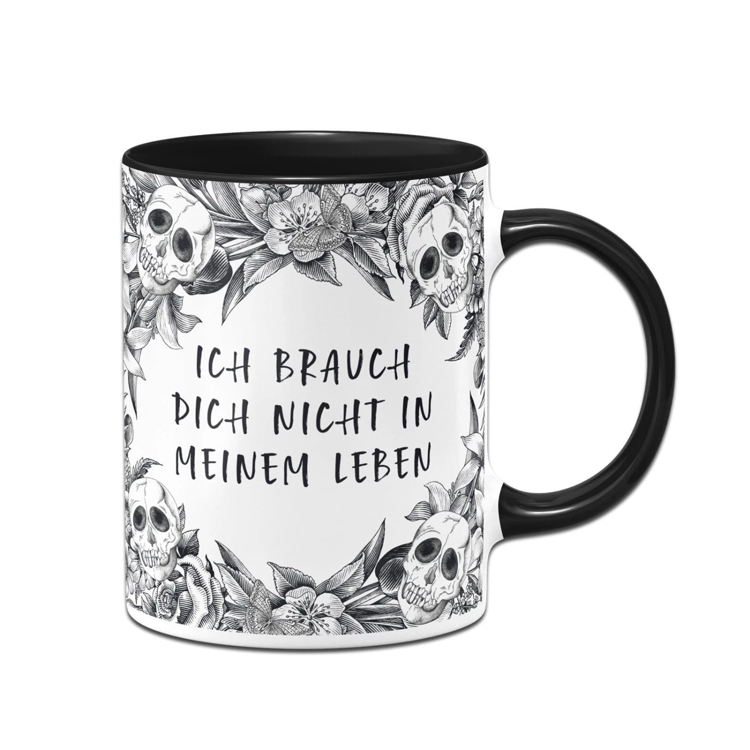 Tasse - Ich Brauch Dich Nicht In Meinem Leben - Skull Statement 1 Tasse - Ich Brauch Dich Nicht In Meinem Leben - Skull Statement