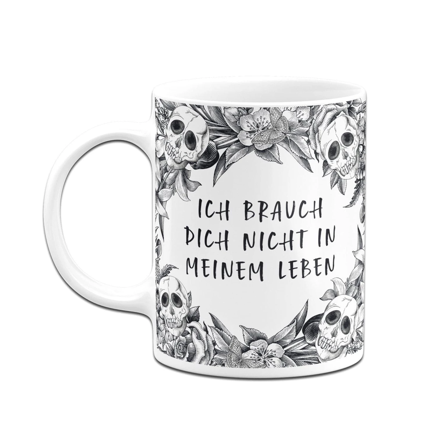 Tasse - Ich Brauch Dich Nicht In Meinem Leben - Skull Statement 4 Tasse - Ich Brauch Dich Nicht In Meinem Leben - Skull Statement – Bild 4