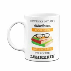 Tasse -Ich Denke Oft Ans Schwänzen, Doch Dann Fällt Mir Ein: Ich Bin Die Lehrerin. 9 Tasse -Ich Denke Oft Ans Schwänzen, Doch Dann Fällt Mir Ein: Ich Bin Die Lehrerin. -Becher Geschäft bild tasse ich denke oft ans schwanzen doch dann fallt mir ein ich bin die lehrerin 232780