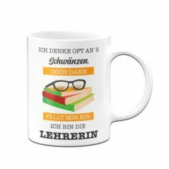 Tasse -Ich Denke Oft Ans Schwänzen, Doch Dann Fällt Mir Ein: Ich Bin Die Lehrerin. 8 Tasse -Ich Denke Oft Ans Schwänzen, Doch Dann Fällt Mir Ein: Ich Bin Die Lehrerin. -Becher Geschäft bild tasse ich denke oft ans schwanzen doch dann fallt mir ein ich bin die lehrerin 823624