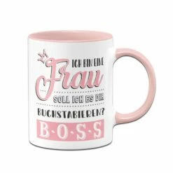 Tasse - Ich Bin Eine Frau Soll Ich Es Dir Buchstabieren? B-O-S-S
