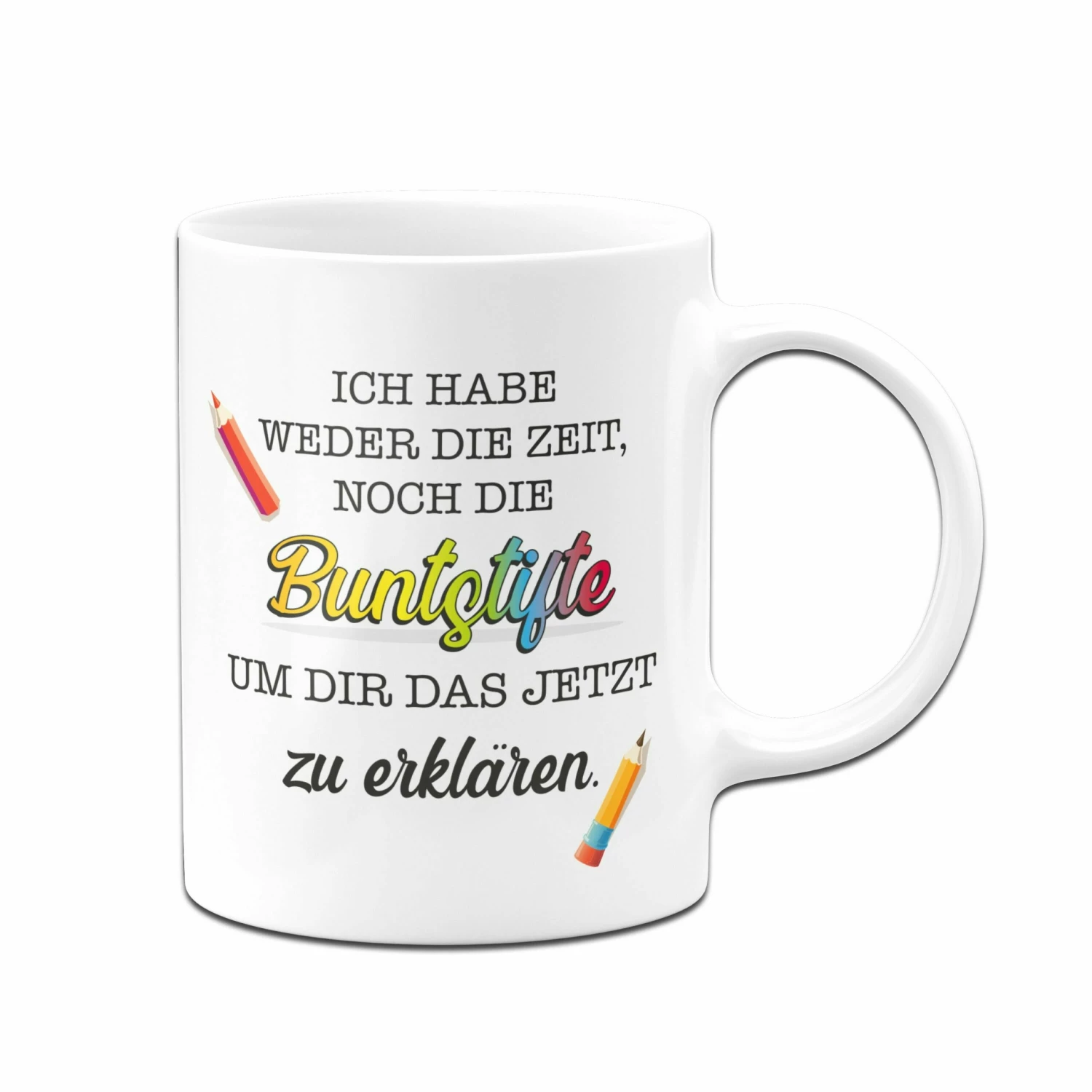 Tasse - Ich Habe Weder Die Zeit, Noch Die Buntstifte Um Dir Das Jetzt Zu Erklären. 3 Tasse - Ich Habe Weder Die Zeit, Noch Die Buntstifte Um Dir Das Jetzt Zu Erklären. – Bild 3
