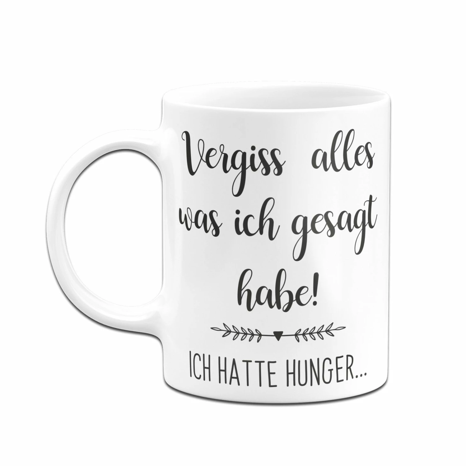 Tasse - Vergiss Alles Was Ich Gesagt Habe! Ich Hatte Hunger... 2 Tasse - Vergiss Alles Was Ich Gesagt Habe! Ich Hatte Hunger... – Bild 2