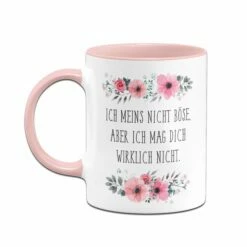 Tasse - Ich Meins Nicht Böse Aber Ich Mag Dich Wirklich Nicht - Blumig 7 Tasse - Ich Meins Nicht Böse Aber Ich Mag Dich Wirklich Nicht - Blumig -Becher Geschäft bild tasse ich meins nicht bose aber ich mag dich wirklich nicht03 539956