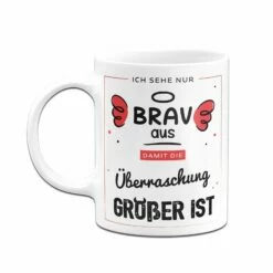 Tasse - Ich Sehe Nur Brav Aus, Damit Die Überraschung Größer Ist -Becher Geschäft bild tasse ich sehe nur brav aus damit die uberraschung grosser ist 393152