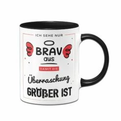 Tasse - Ich Sehe Nur Brav Aus, Damit Die Überraschung Größer Ist -Becher Geschäft bild tasse ich sehe nur brav aus damit die uberraschung grosser ist 565987