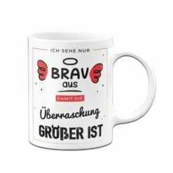 Tasse - Ich Sehe Nur Brav Aus, Damit Die Überraschung Größer Ist -Becher Geschäft bild tasse ich sehe nur brav aus damit die uberraschung grosser ist 896953