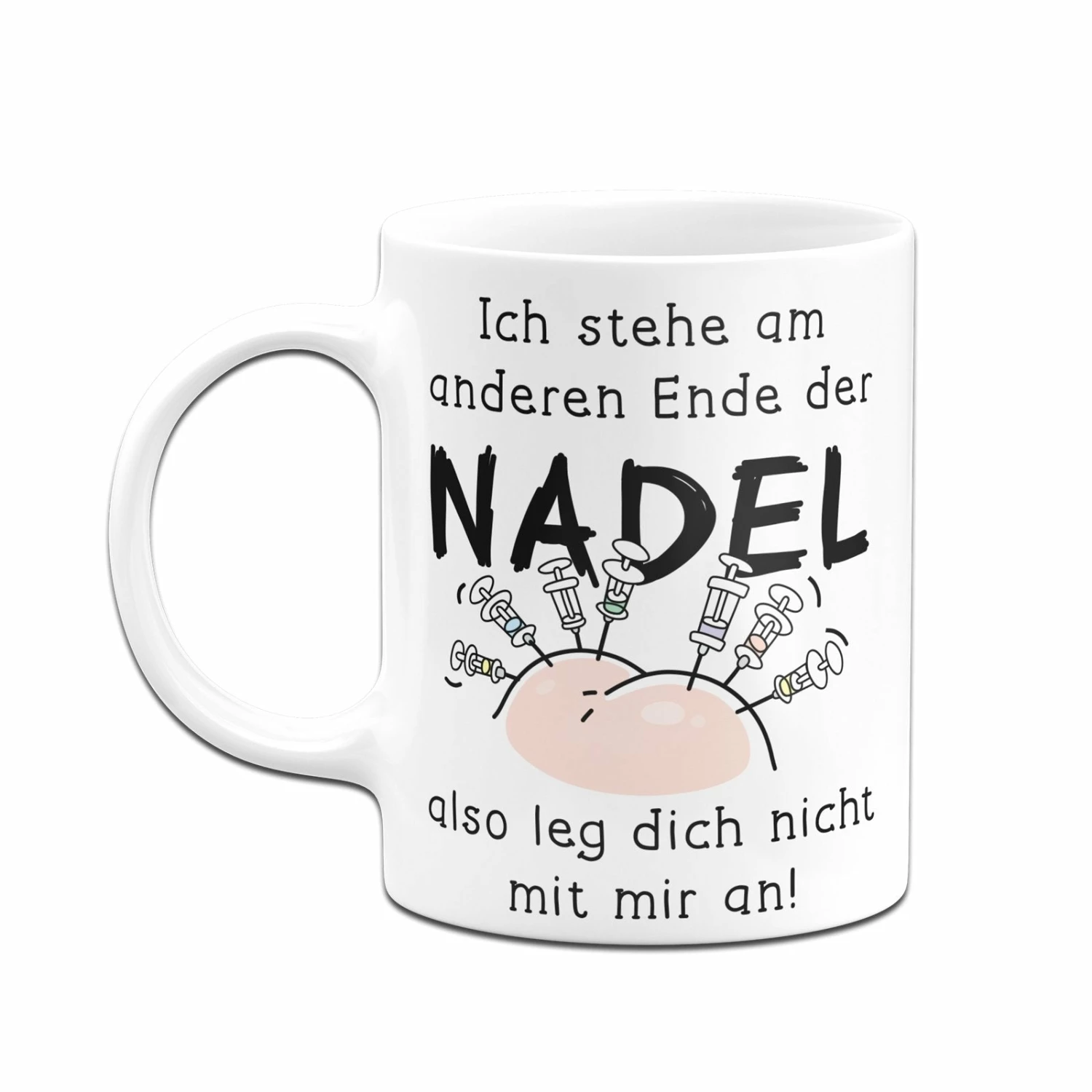 Tasse - Ich Stehe Am Anderen Ende Der Nadel - Also Leg Dich Nicht Mit Mir An! 4 Tasse - Ich Stehe Am Anderen Ende Der Nadel - Also Leg Dich Nicht Mit Mir An! – Bild 4