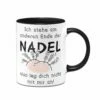 Tasse - Ich Stehe Am Anderen Ende Der Nadel - Also Leg Dich Nicht Mit Mir An!