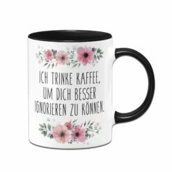 Tasse - Ich Trinke Kaffee, Um Dich Besser Ignorieren Zu Können. - Blumig -Becher Geschäft bild tasse ich trinke kaffee um dich besser ignorieren zu konnen blumig 663730