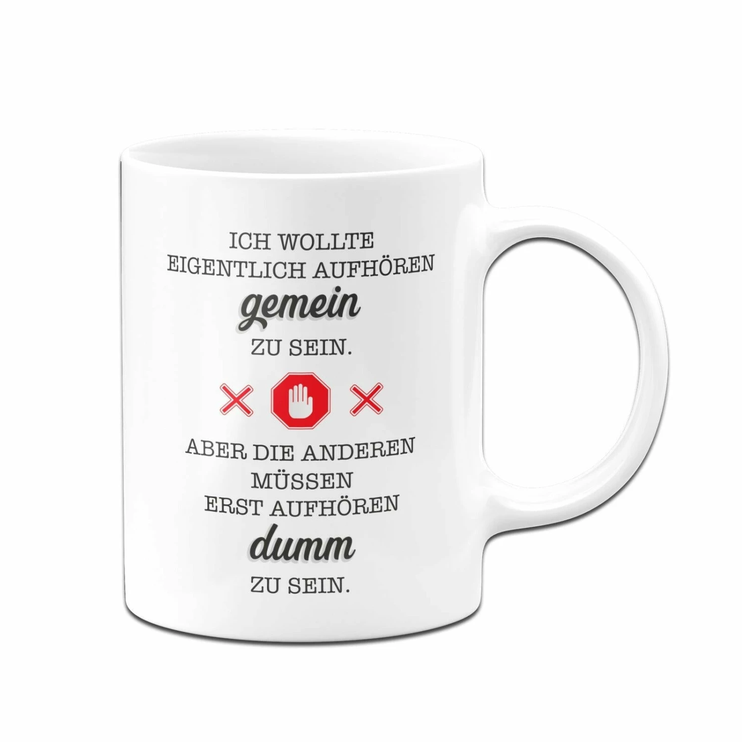 Tasse - Ich Wollte Eigentlich Aufhören Gemein Zu Sein. Aber Die Anderen Müssen Erst Aufhören Dumm Zu Sein. 3 Tasse - Ich Wollte Eigentlich Aufhören Gemein Zu Sein. Aber Die Anderen Müssen Erst Aufhören Dumm Zu Sein. – Bild 3