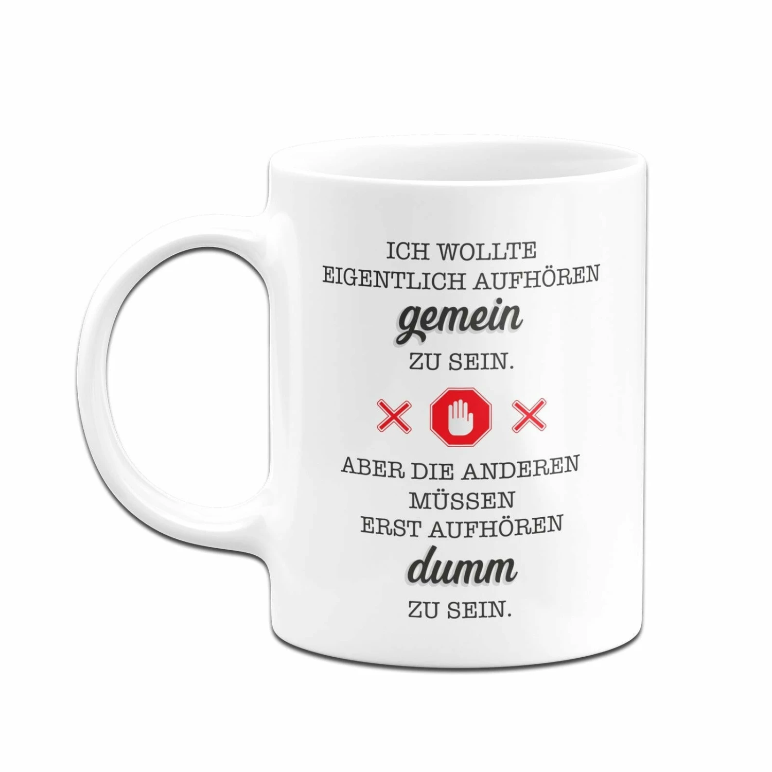 Tasse - Ich Wollte Eigentlich Aufhören Gemein Zu Sein. Aber Die Anderen Müssen Erst Aufhören Dumm Zu Sein. 4 Tasse - Ich Wollte Eigentlich Aufhören Gemein Zu Sein. Aber Die Anderen Müssen Erst Aufhören Dumm Zu Sein. – Bild 4