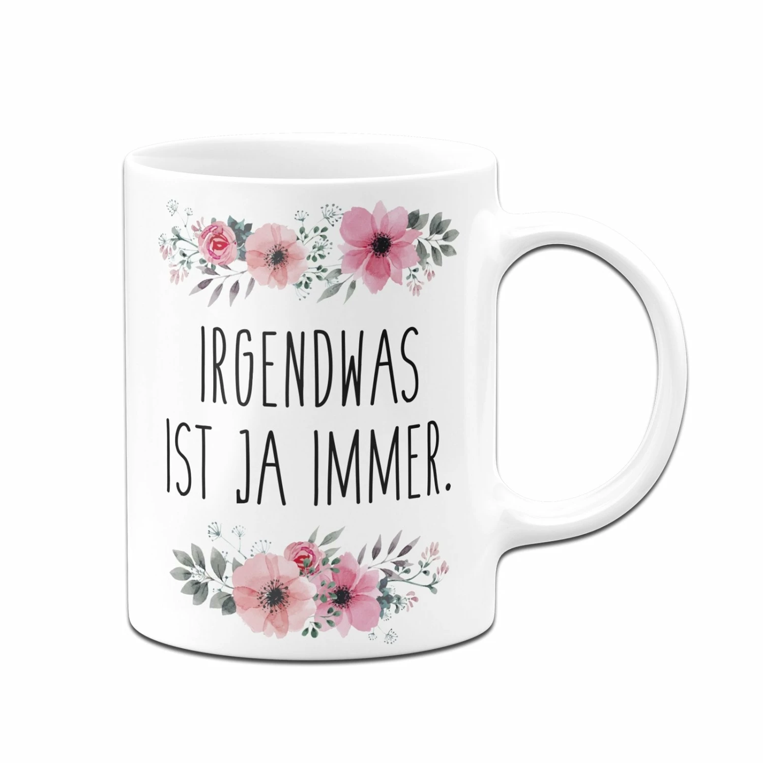 Tasse - Irgendwas Ist Ja Immer. - Blumig 3 Tasse - Irgendwas Ist Ja Immer. - Blumig – Bild 3