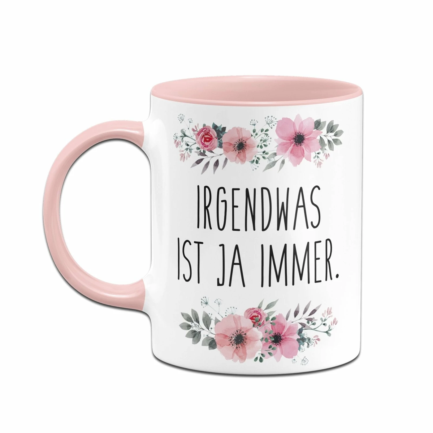 Tasse - Irgendwas Ist Ja Immer. - Blumig 2 Tasse - Irgendwas Ist Ja Immer. - Blumig – Bild 2