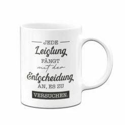 Tasse - Jede Leistung Fängt Mit Der Entscheidung An, Es Zu Versuchen. 7 Tasse - Jede Leistung Fängt Mit Der Entscheidung An, Es Zu Versuchen. -Becher Geschäft bild tasse jede leistung fangt mit der entscheidung an es zu versuchen 597882