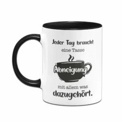 Tasse - Jeder Tag Braucht Eine Tasse Abneigung Mit Allem Was Dazugehört. 6 Tasse - Jeder Tag Braucht Eine Tasse Abneigung Mit Allem Was Dazugehört. -Becher Geschäft bild tasse jeder tag braucht eine tasse abneigung mit allem was dazugehort 351291