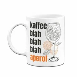 Tasse - Kaffee Blah Blah Blah Aperol 10 Tasse - Kaffee Blah Blah Blah Aperol -Becher Geschäft bild tasse kaffee blah blah blah aperol 500091