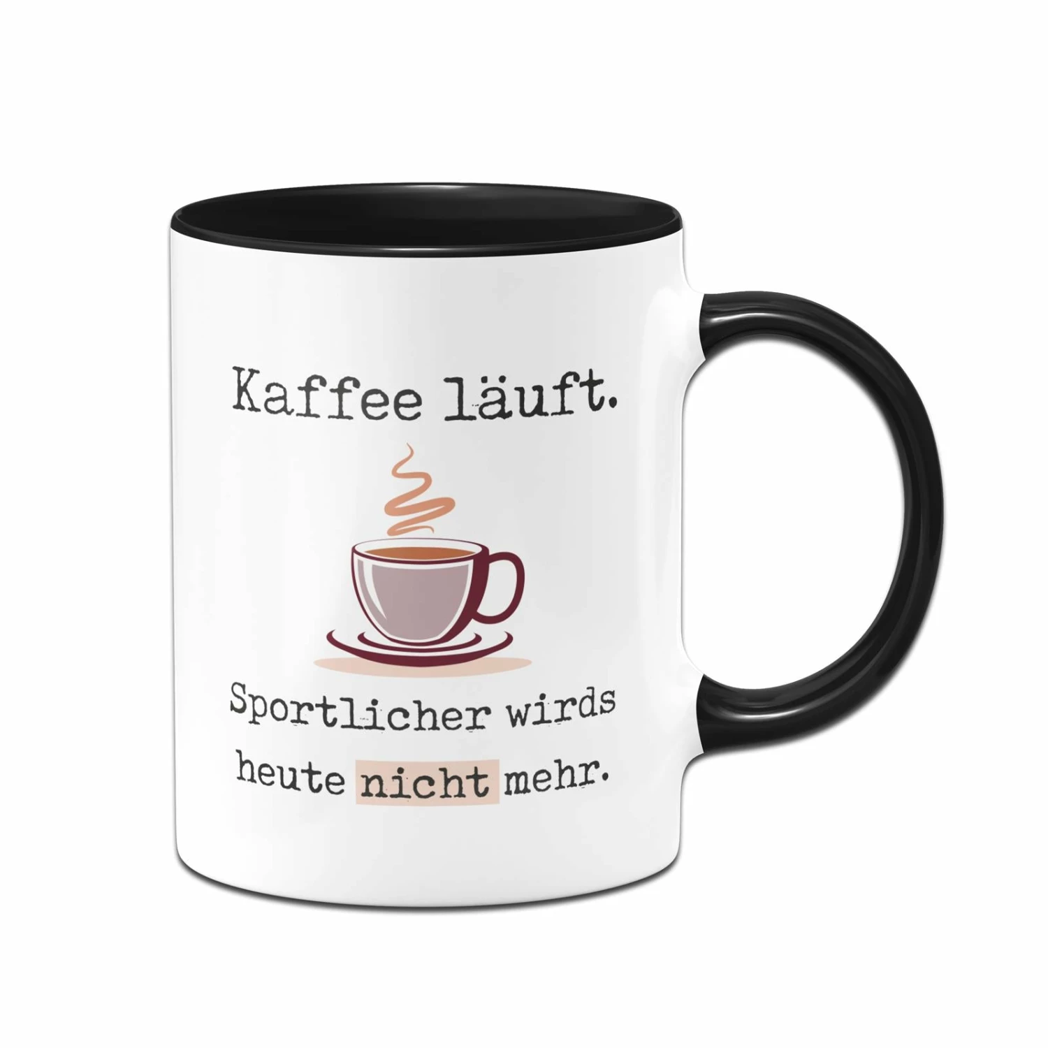 Tasse - Kaffee Läuft. Sportlicher Wirds Heute Nicht Mehr. 1 Tasse - Kaffee Läuft. Sportlicher Wirds Heute Nicht Mehr.