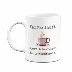Tasse - Kaffee Läuft. Sportlicher Wirds Heute Nicht Mehr. 8 Tasse - Kaffee Läuft. Sportlicher Wirds Heute Nicht Mehr. -Becher Geschäft bild tasse kaffee lauft sportlicher wirds heute nicht mehr 410644