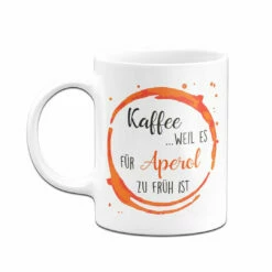 Tasse - Kaffee, Weil Es Für Aperol Zu Früh Ist 10 Tasse - Kaffee, Weil Es Für Aperol Zu Früh Ist -Becher Geschäft bild tasse kaffee weil es fur aperol zu fruh ist 603601