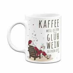 Tasse - Kaffee, Weil Es Für Glühwein Zu Früh Ist! 10 Tasse - Kaffee, Weil Es Für Glühwein Zu Früh Ist! -Becher Geschäft bild tasse kaffee weil es fur gluhwein zu fruh ist 641336
