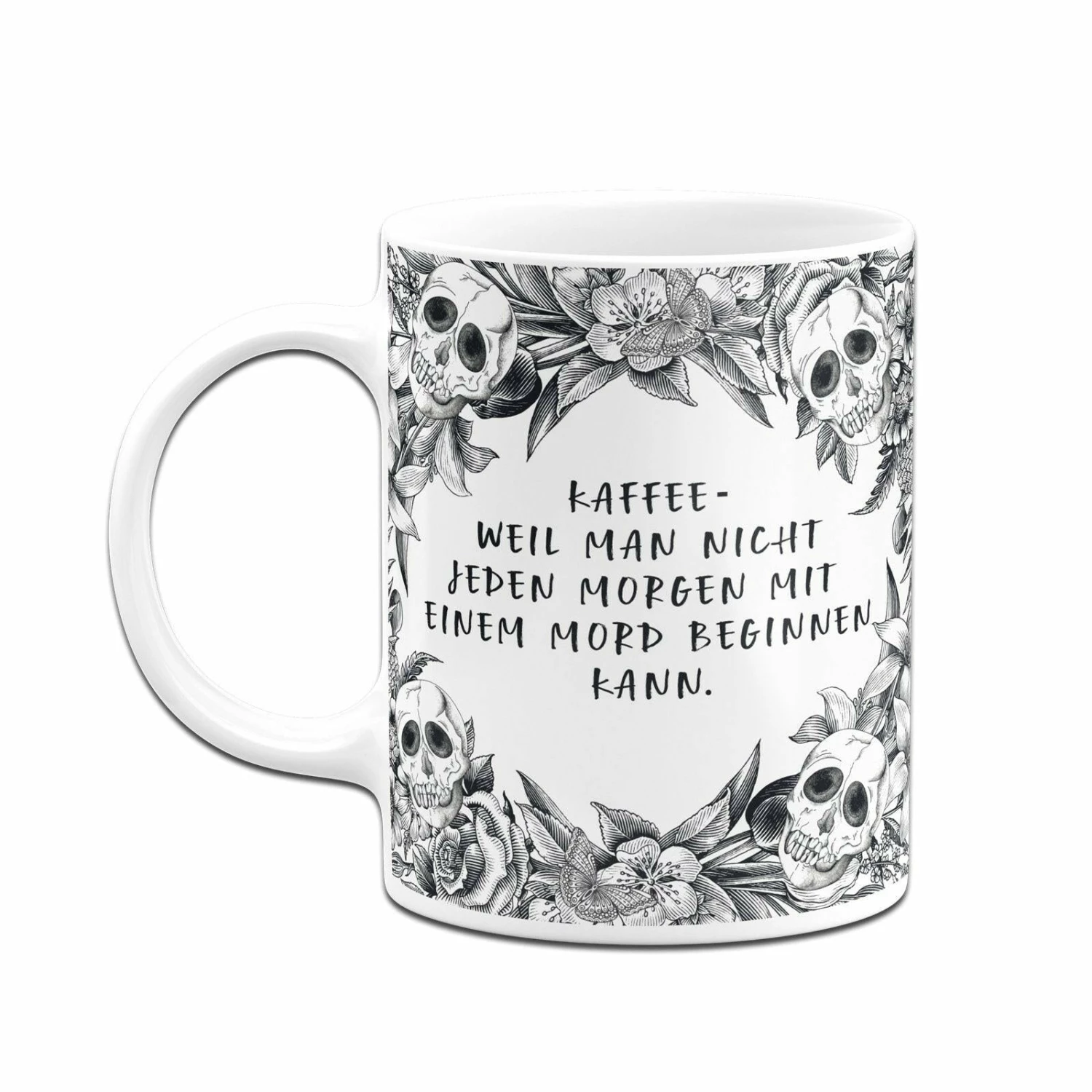 Tasse - Kaffee Weil Man Nicht Jeden Morgen Mit Einem Mord Beginnen Kann. - Skull Statement 4 Tasse - Kaffee Weil Man Nicht Jeden Morgen Mit Einem Mord Beginnen Kann. - Skull Statement – Bild 4