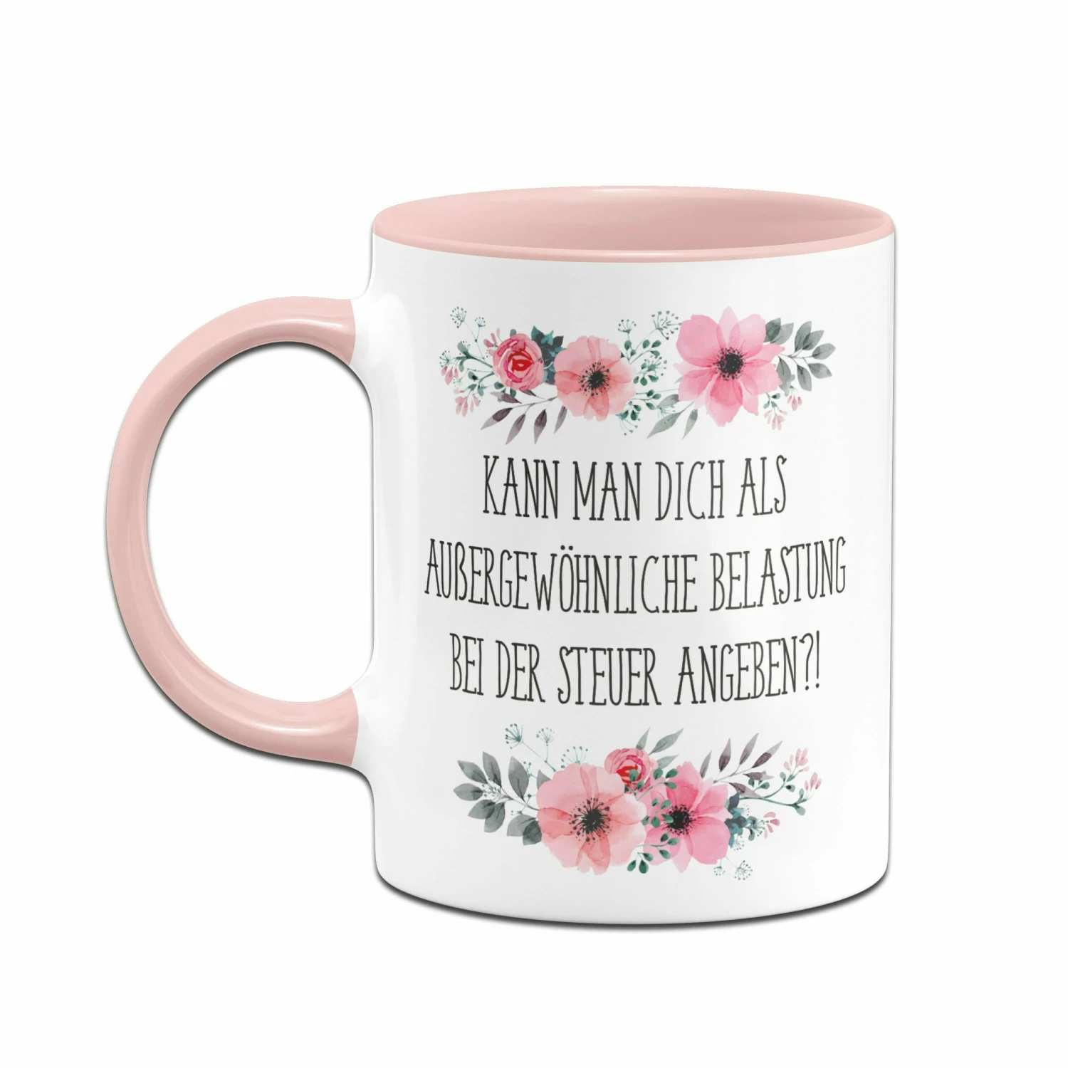 Tasse - Kann Man Dich Als Außergewöhnliche Belastung Bei Der Steuer Angeben?! - Blumig 2 Tasse - Kann Man Dich Als Außergewöhnliche Belastung Bei Der Steuer Angeben?! - Blumig – Bild 2