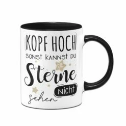Tasse - Kopf Hoch Sonst Kannst Du Die Sterne Nicht Sehen