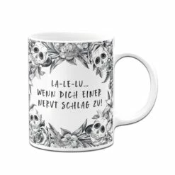 Tasse - La-Le-Lu Wenn Dich Einer Nervt Schlag Zu! - Skull Statement -Becher Geschäft bild tasse la le lu wenn dich einer nervt schlag zu skull statement 303447