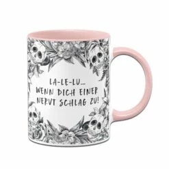 Tasse - La-Le-Lu Wenn Dich Einer Nervt Schlag Zu! - Skull Statement -Becher Geschäft bild tasse la le lu wenn dich einer nervt schlag zu skull statement 408670