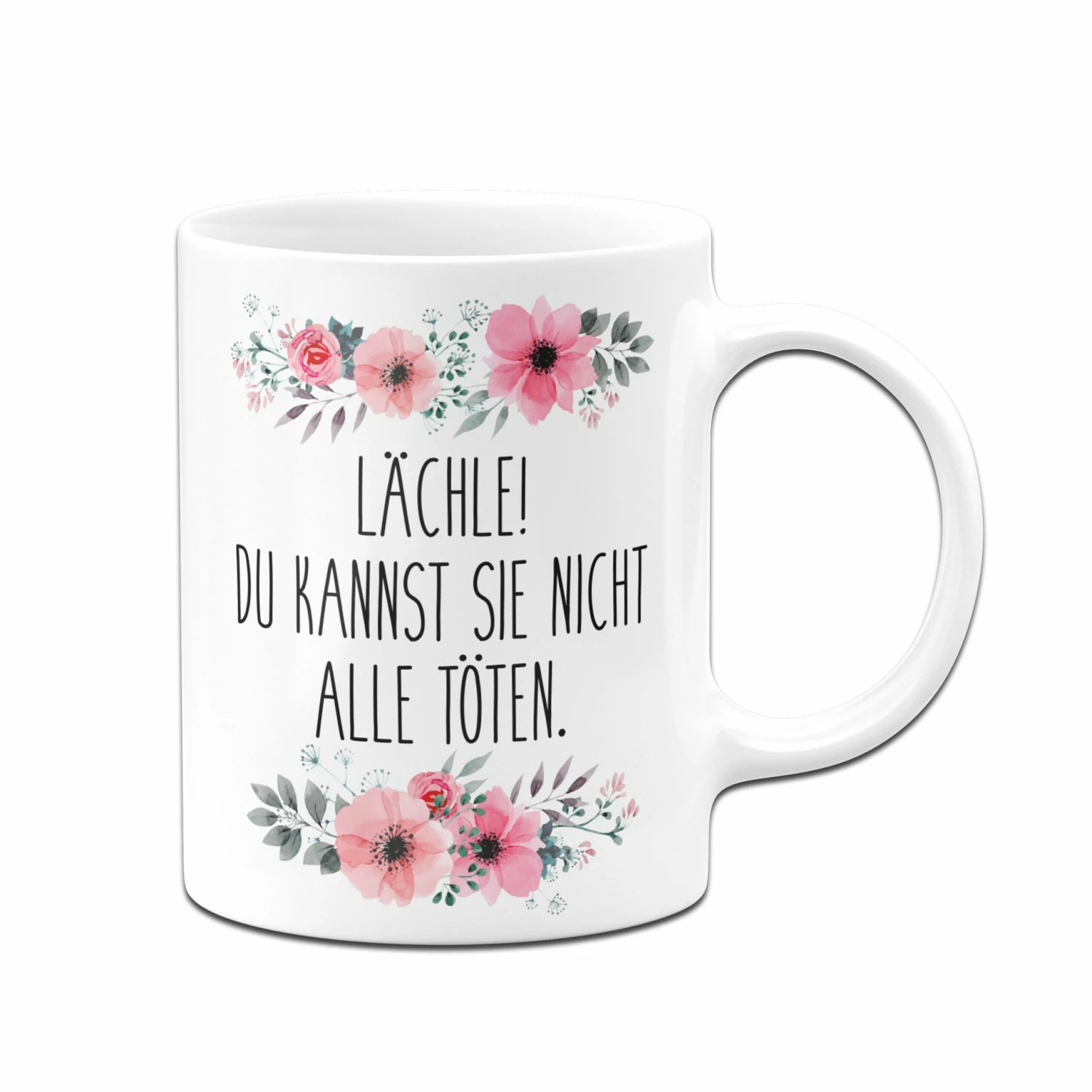 Tasse - Lächle! Du Kannst Sie Nicht Alle Töten. - Blumig 3 Tasse - Lächle! Du Kannst Sie Nicht Alle Töten. - Blumig – Bild 3