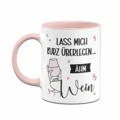 Tasse - Lass Mich Kurz überlegen... ähm Wein 12 Tasse - Lass Mich Kurz überlegen... ähm Wein -Becher Geschäft bild tasse lass mich kurz uberlegen ahm wein 189436