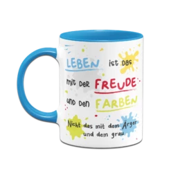 Tasse - Leben Ist Das Mit Der Freude Und Den Farben 20 Tasse - Leben Ist Das Mit Der Freude Und Den Farben -Becher Geschäft bild tasse leben ist das mit der freude und den farben