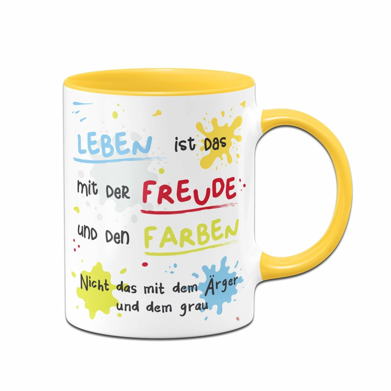 Tasse - Leben Ist Das Mit Der Freude Und Den Farben 1 Tasse - Leben Ist Das Mit Der Freude Und Den Farben