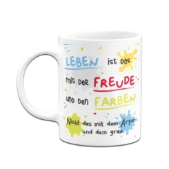 Tasse - Leben Ist Das Mit Der Freude Und Den Farben 18 Tasse - Leben Ist Das Mit Der Freude Und Den Farben -Becher Geschäft bild tasse leben ist das mit der freude und den farben 4