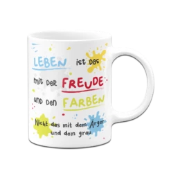 Tasse - Leben Ist Das Mit Der Freude Und Den Farben 17 Tasse - Leben Ist Das Mit Der Freude Und Den Farben -Becher Geschäft bild tasse leben ist das mit der freude und den farben 8