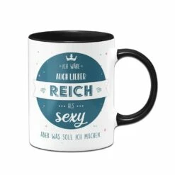 Tasse - Ich Wäre Auch Lieber Reich Als Sexy Aber Was Soll Ich Machen -Becher Geschäft bild tasse lieber reich als sexy 1 777379