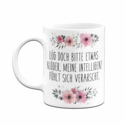 Tasse - Lüg Doch Bitte Etwas Klüger, Meine Intelligenz Fühlt Sich Verarscht. - Blumig 12 Tasse - Lüg Doch Bitte Etwas Klüger, Meine Intelligenz Fühlt Sich Verarscht. - Blumig -Becher Geschäft bild tasse lug doch bitte etwas kluger meine intelligenz fuhlt sich verarscht blumig 108320