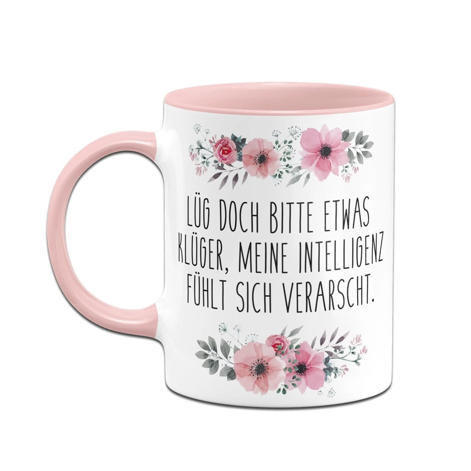 Tasse - Lüg Doch Bitte Etwas Klüger, Meine Intelligenz Fühlt Sich Verarscht. - Blumig 2 Tasse - Lüg Doch Bitte Etwas Klüger, Meine Intelligenz Fühlt Sich Verarscht. - Blumig – Bild 2